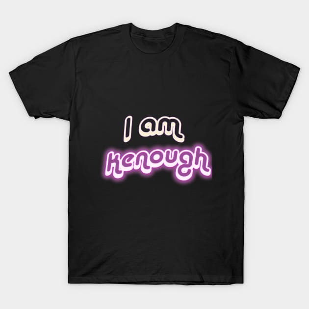 I am Kenough T-Shirt by DreamSquirrel